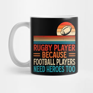 Rugby Player Because Football Players Need Heroes Too - Funny Rugby Mug